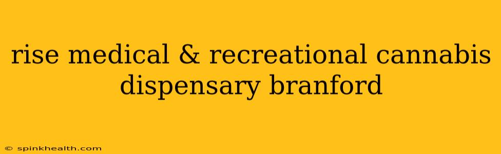 rise medical & recreational cannabis dispensary branford