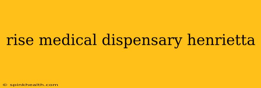 rise medical dispensary henrietta