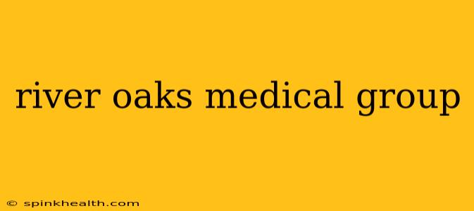river oaks medical group