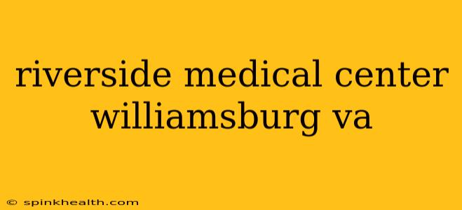 riverside medical center williamsburg va