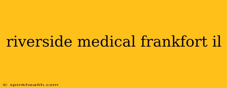 riverside medical frankfort il