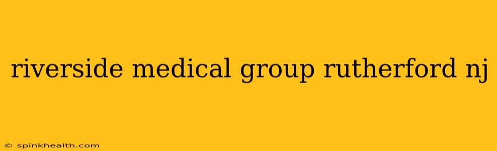 riverside medical group rutherford nj