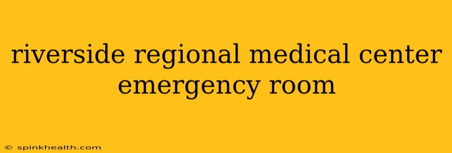 riverside regional medical center emergency room