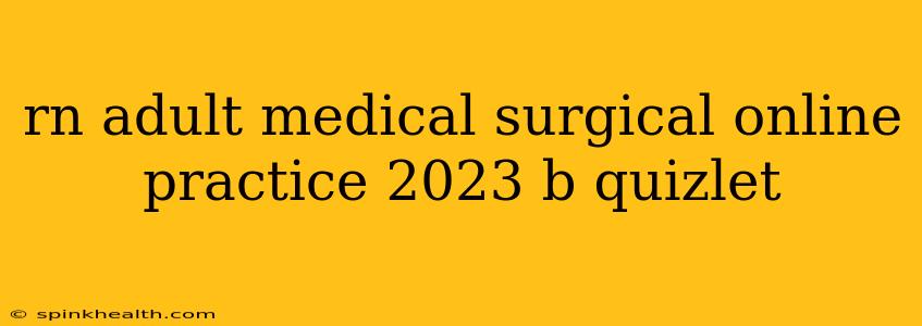 rn adult medical surgical online practice 2023 b quizlet