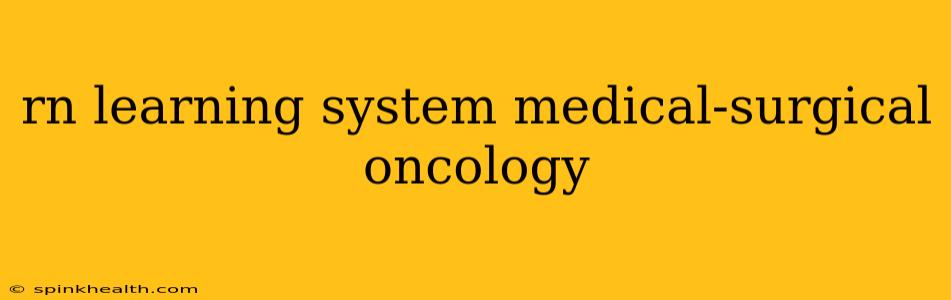rn learning system medical-surgical oncology