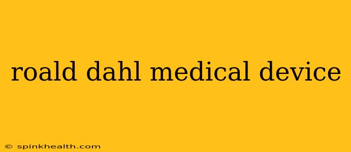 roald dahl medical device