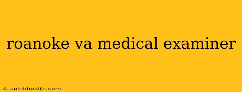 roanoke va medical examiner