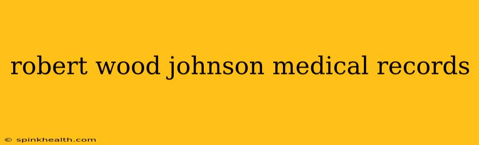 robert wood johnson medical records