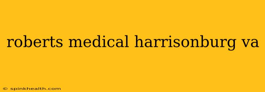 roberts medical harrisonburg va