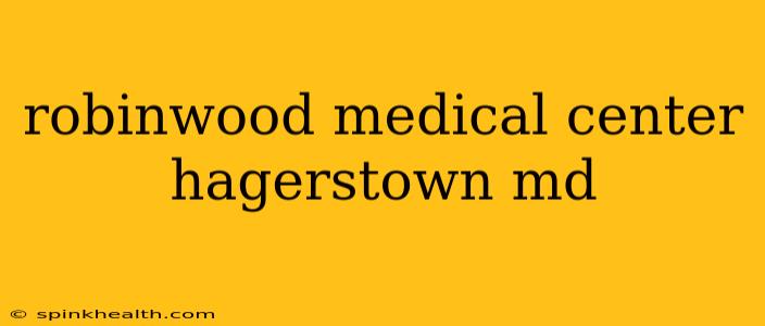 robinwood medical center hagerstown md