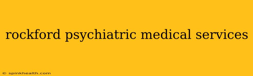 rockford psychiatric medical services