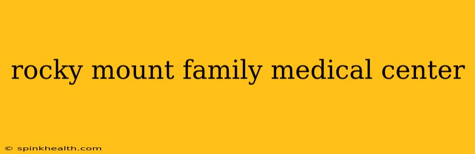 rocky mount family medical center