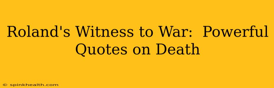 Roland's Witness to War:  Powerful Quotes on Death