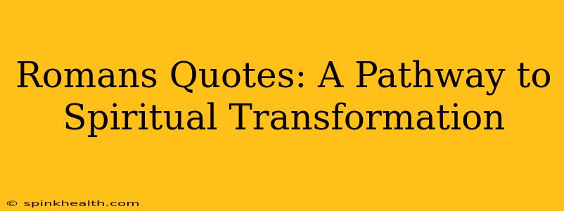 Romans Quotes: A Pathway to Spiritual Transformation