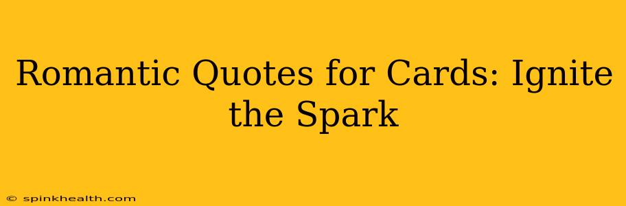 Romantic Quotes for Cards: Ignite the Spark
