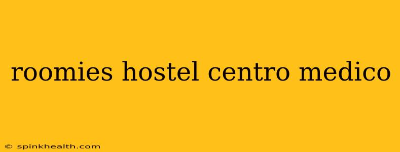 roomies hostel centro medico