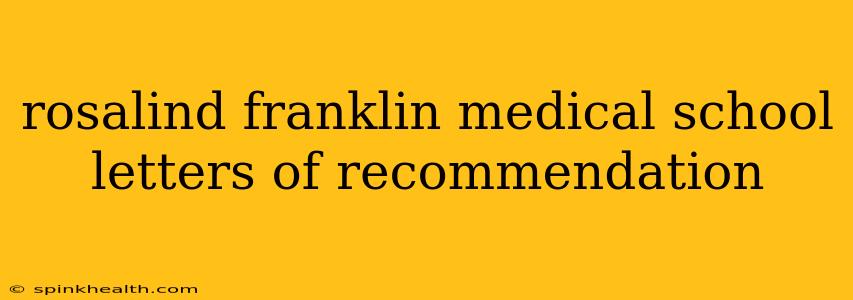 rosalind franklin medical school letters of recommendation