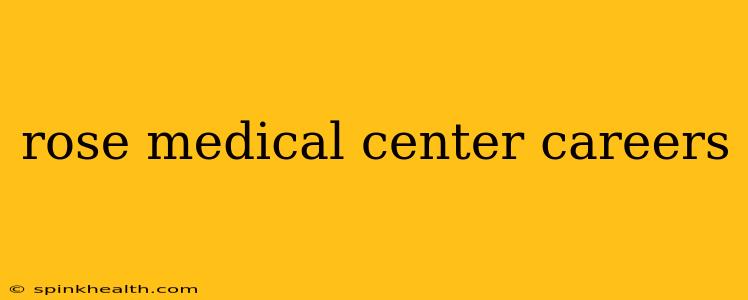 rose medical center careers