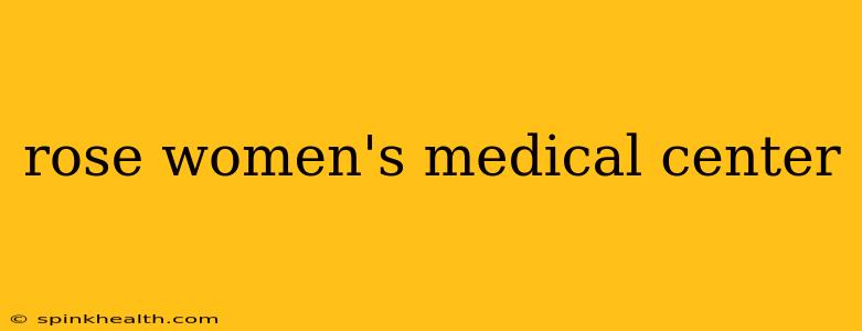 rose women's medical center