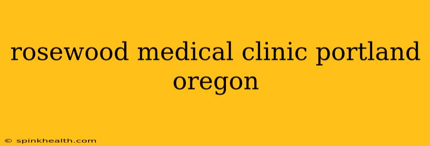 rosewood medical clinic portland oregon