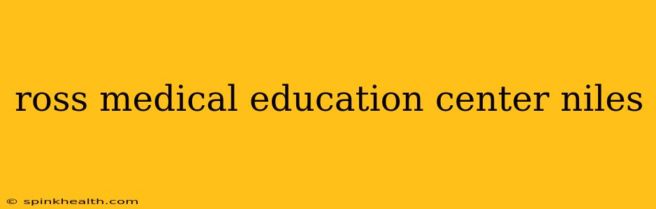 ross medical education center niles