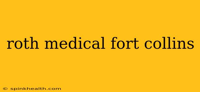 roth medical fort collins