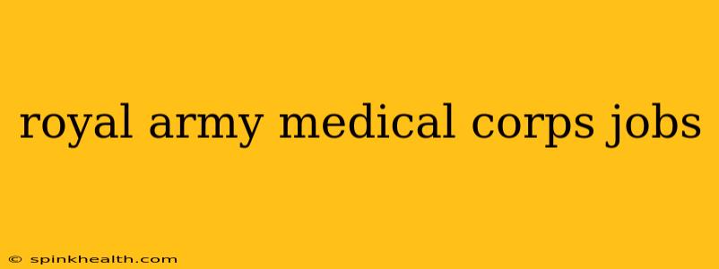 royal army medical corps jobs