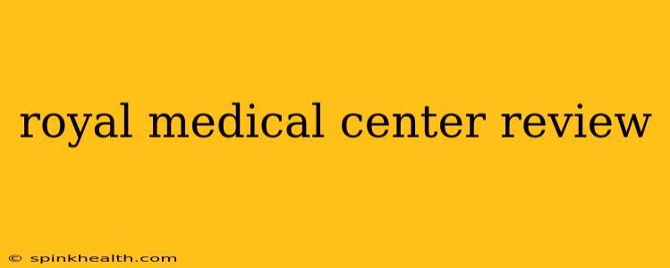 royal medical center review