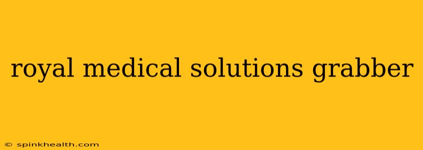royal medical solutions grabber