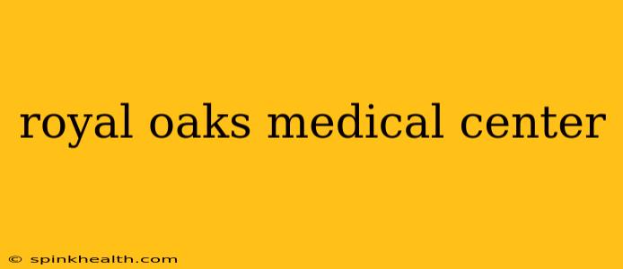 royal oaks medical center
