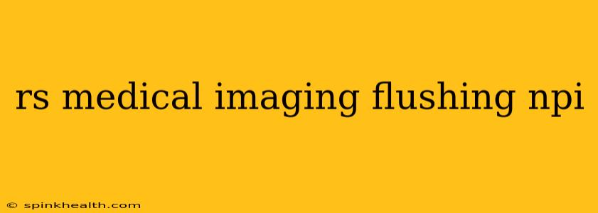 rs medical imaging flushing npi