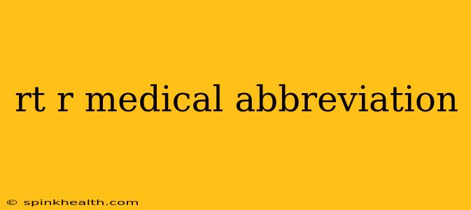 rt r medical abbreviation