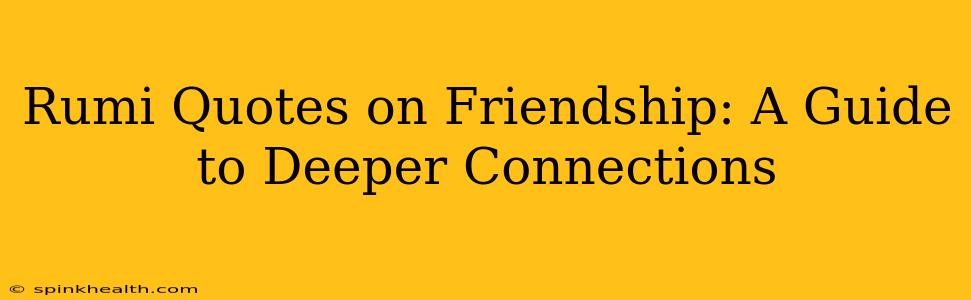Rumi Quotes on Friendship: A Guide to Deeper Connections