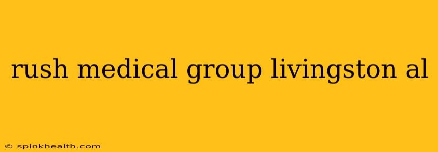 rush medical group livingston al