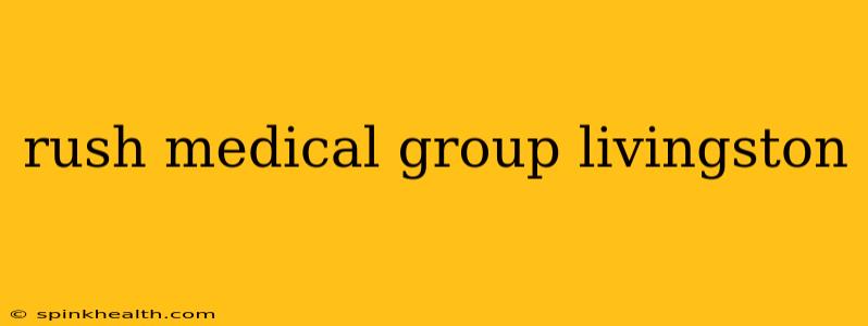 rush medical group livingston