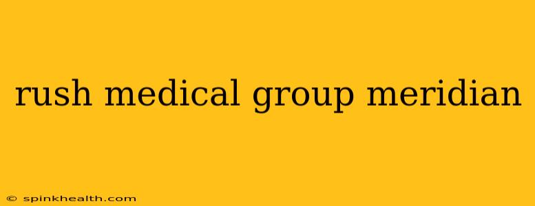 rush medical group meridian