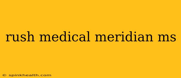 rush medical meridian ms