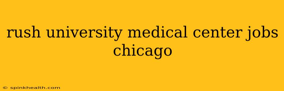 rush university medical center jobs chicago