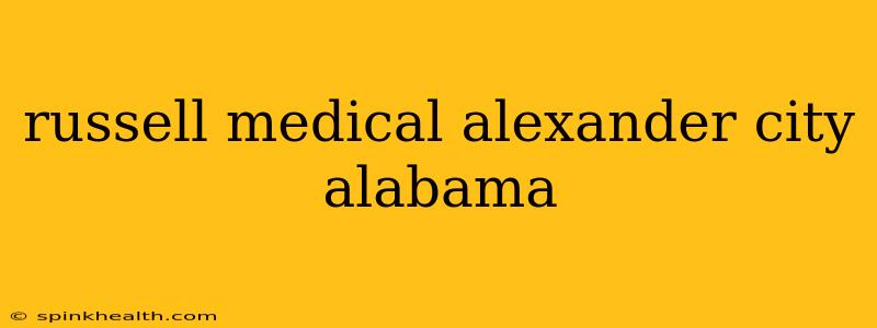 russell medical alexander city alabama
