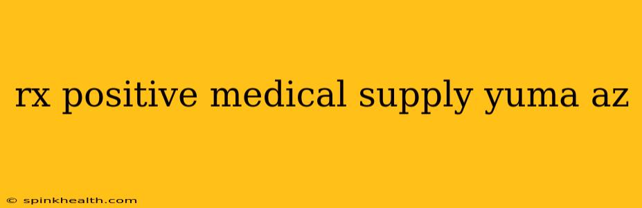 rx positive medical supply yuma az
