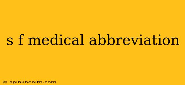 s f medical abbreviation