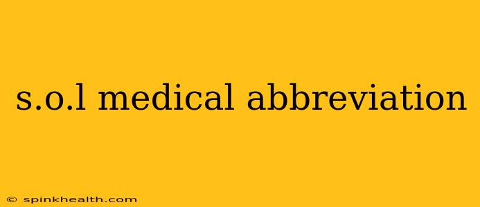 s.o.l medical abbreviation
