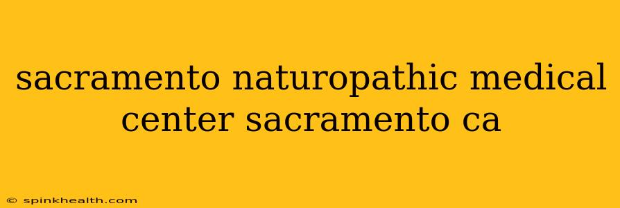 sacramento naturopathic medical center sacramento ca