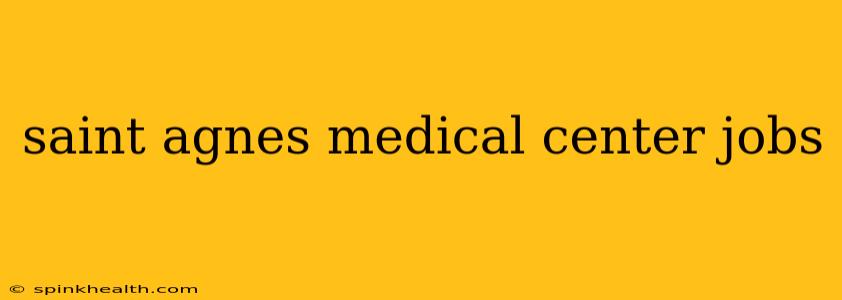 saint agnes medical center jobs