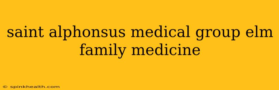 saint alphonsus medical group elm family medicine
