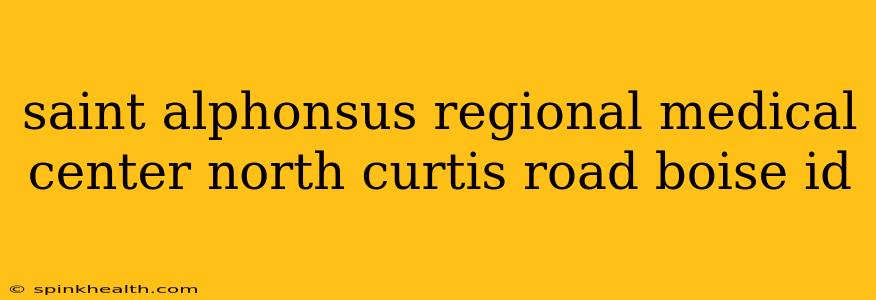 saint alphonsus regional medical center north curtis road boise id