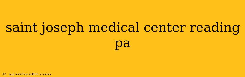 saint joseph medical center reading pa