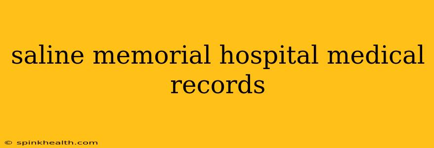 saline memorial hospital medical records