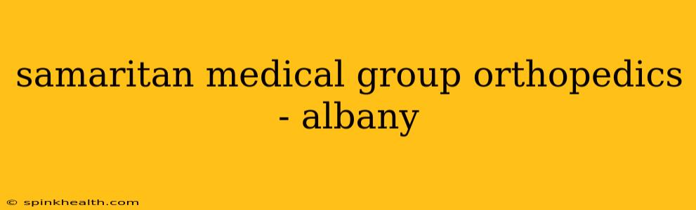 samaritan medical group orthopedics - albany
