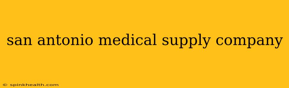 san antonio medical supply company